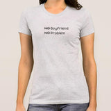 No Boyfriend, No Problem Funny Women's T-shirt