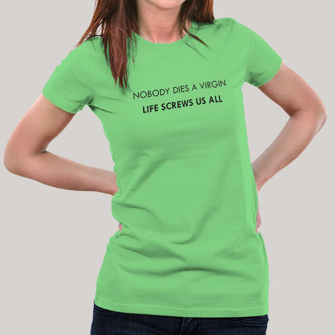 Nobody Dies a Virgin, Life Screws Us All Women's T-shirt