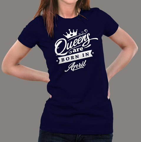 Queen's are born in April Women's T-shirt online india