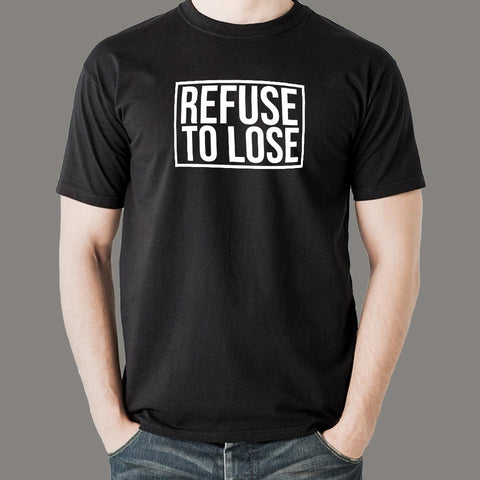 Refuse to Lose Men's T-shirt online india