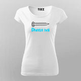 Screw Dheela Hai Funny T-Shirt For Women