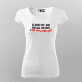 Go Away Or I Will Replace You With Shell Script T-shirt For Women