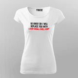 Go Away Or I Will Replace You With Shell Script T-shirt For Women