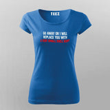 Go Away Or I Will Replace You With Shell Script T-shirt For Women