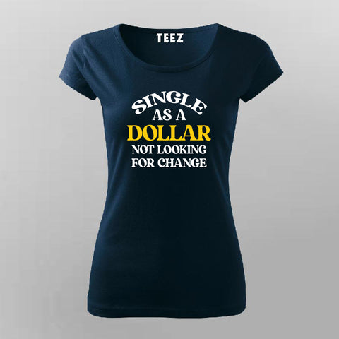Single As A Dollar Attitude T-shirt For Women Online Teez