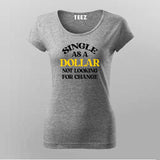 Single As A Dollar Attitude T-Shirt For Women