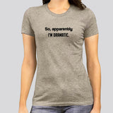 So Apparently, I am dramatic Women's T-shirt