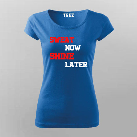 Sweat Now Shine Later T-shirt For Women Online Teez
