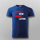 Sweat Now Shine Later T-shirt For Men Online Teez