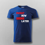 Sweat Now Shine Later T-shirt For Men Online Teez