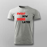 Sweat Now Shine Later T-shirt For Men