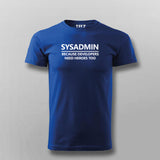 Sysadmin Because Developers Needs Heroes Too T-shirt For Men