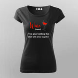 Wine The Glue Holding 2020 Shit Show Together T-shirt For Women Online Teez 