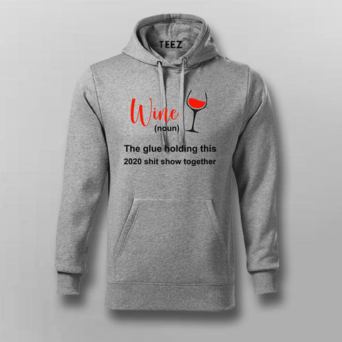 Wine The Glue Holding 2020 Shit Show Together Hoodies For Men