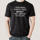 Tried Being Normal Once, Worst Two Minutes Of My Life Men's T-shirt