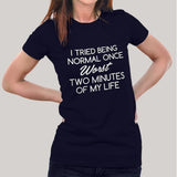 Tried Being Normal Once, Worst Two Minutes Of My Life Women's T-shirt