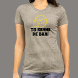 Tu Rehne De Bhai Funny Hindi T-Shirt For Women india