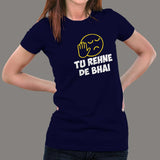 Tu Rehne De Bhai Funny Hindi T-Shirt For Women