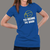 Tu Rehne De Bhai Funny Hindi T-Shirt For Women