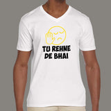 Tu Rehne De Bhai Funny Hindi V Neck T-Shirt For Men india