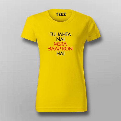 TU JAHTA NAI MERA BAAP KON HAI Hindi T-shirt For Women Online India