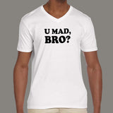 U Mad Bro? Men's v neck T-shirt online