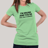 I'm Drunk & You're Still Ugly and Boring Women's T-shirt