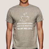 Without Water You Can't Make Coffee - Funny Men's T-shirt
