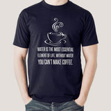 Without Water You Can't Make Coffee - Funny Men's T-shirt online india