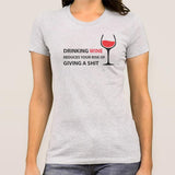 Drinking Wine Reduces Your Risk Of Giving a Shit Women's T-shirt
