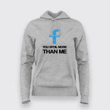 You spoil More Than Me Hoodies For Women Online India